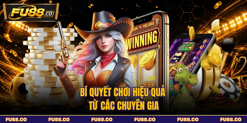 Bí quyết chơi hiệu quả từ các chuyên gia