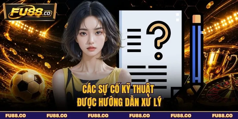 Các sự cố kỹ thuật được hướng dẫn xử lý