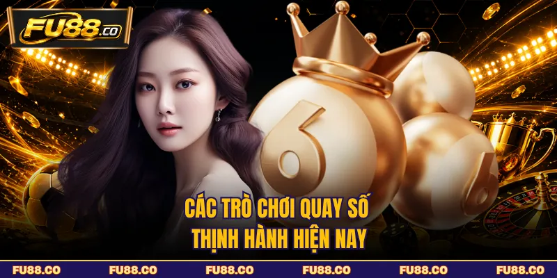 Các trò chơi quay số thịnh hành hiện nay