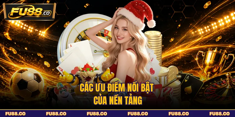 Các ưu điểm nổi bật của nền tảng