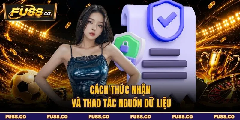 Cách thức nhận và thao tác nguồn dữ liệu