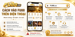 Cách Vào FU88 Nhanh Và Ổn Định Hơn Trên Điện Thoại