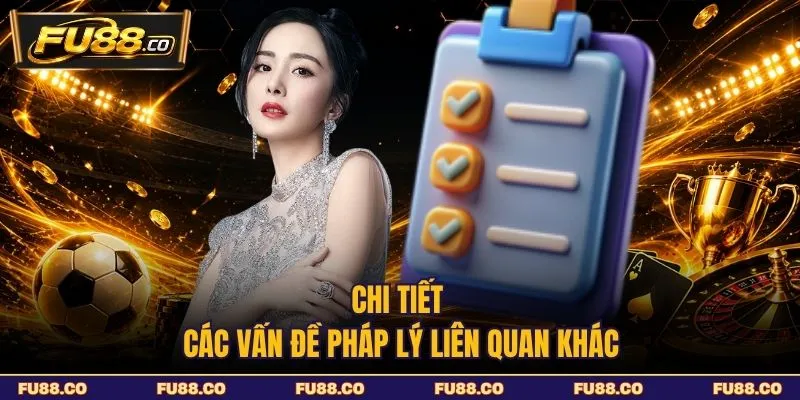 Chi tiết các vấn đề pháp lý liên quan khác