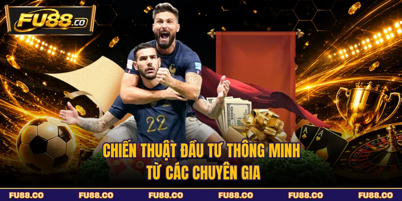 Chiến thuật đầu tư thông minh từ các chuyên gia