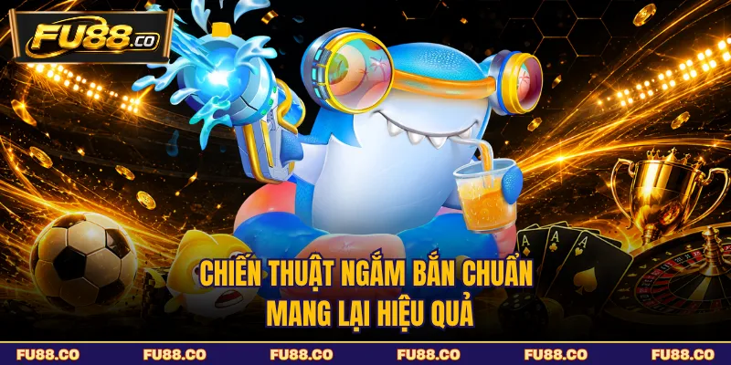 Cách quan sát và sử dụng công cụ bắn cá hợp lý