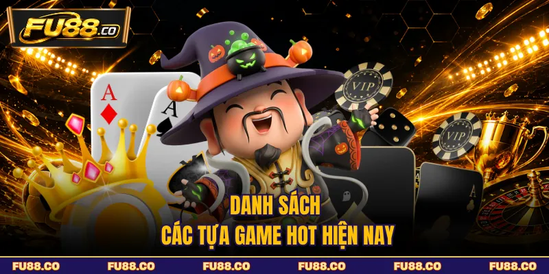 Danh sách các tựa game hot hiện nay