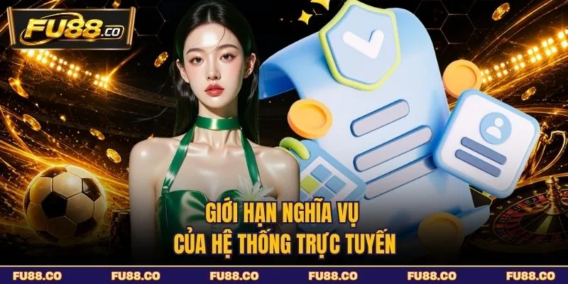 Giới hạn nghĩa vụ của hệ thống trực tuyến