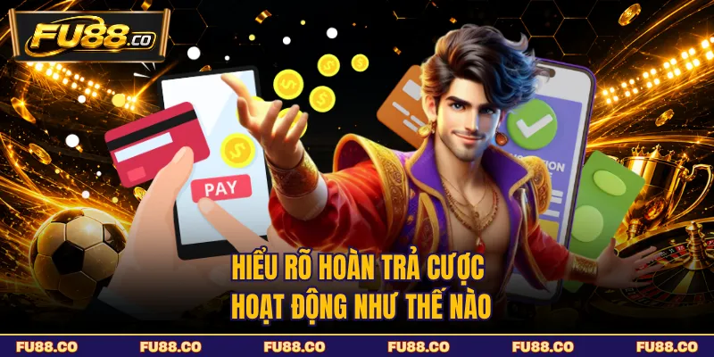 Hiểu rõ hoàn trả hoạt động như thế nào