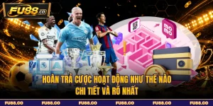 Hoàn Trả Cược Hoạt Động Như Thế Nào - Chi Tiết Và Rõ Nhất