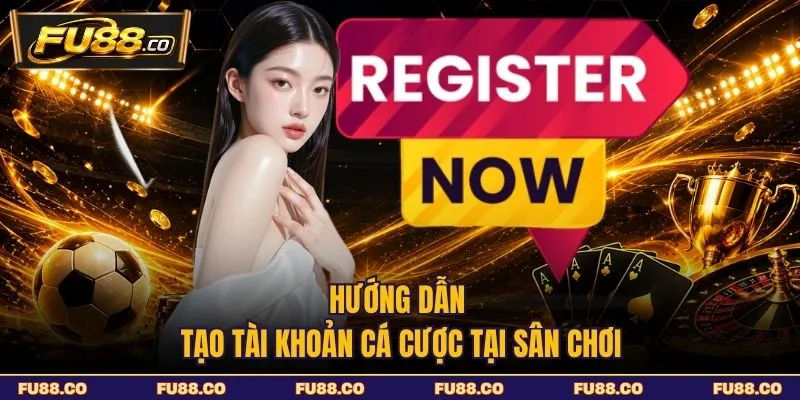 Hướng dẫn tạo tài khoản cá cược tại sân chơi