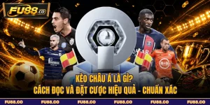 Kèo Châu Á Là Gì? Cách Đọc Và Đặt Cược Hiệu Quả - Chuẩn Xác
