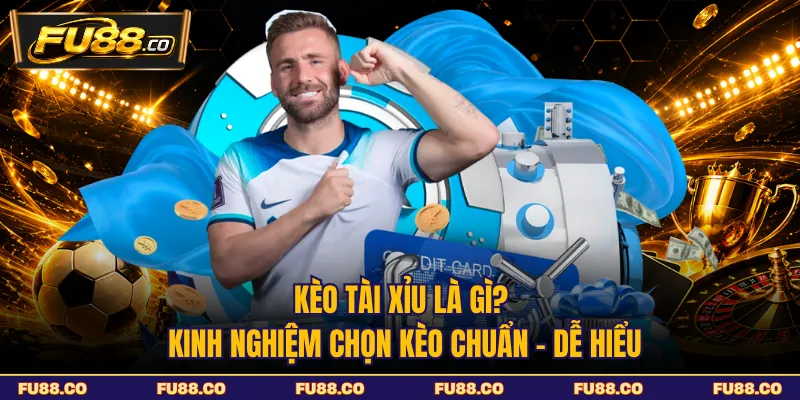 Hiểu rõ kèo tài xỉu là gì