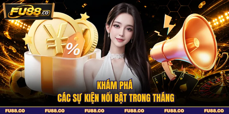 Khám phá các sự kiện nổi bật trong tháng tại FU88