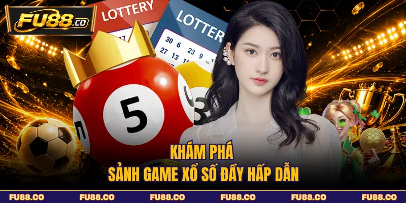 Khám phá sảnh game xổ số đầy hấp dẫn