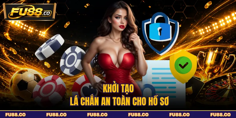 Thiết lập lớp bảo vệ cho tài khoản FU88