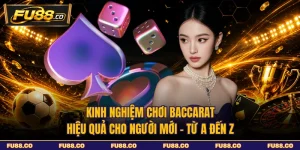 Kinh Nghiệm Chơi Baccarat Hiệu Quả Cho Người Mới - Từ A Đến Z