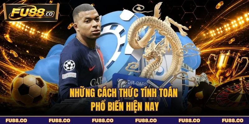 Những cách thức tính toán phổ biến hiện nay