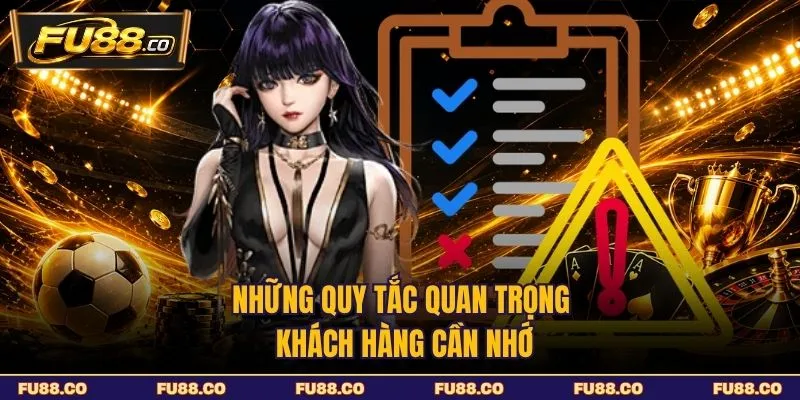 Những quy tắc quan trọng khách hàng cần nhớ