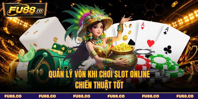 Quản Lý Vốn Khi Chơi Slot Online - Chiến Thuật Tốt