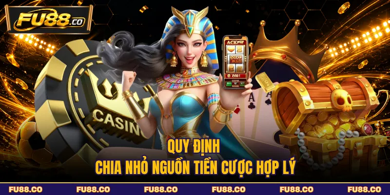 Quy định chia nhỏ nguồn tiền cược hợp lý