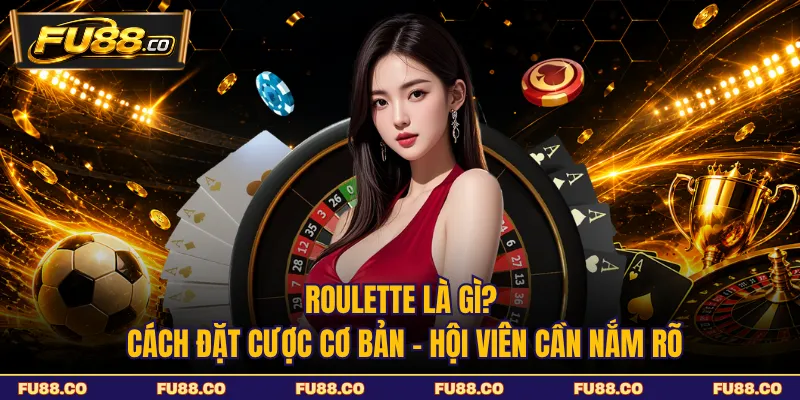 Thông tin Roulette là gì? Cách đặt cược cơ bản