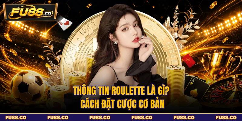 Thông tin Roulette là gì và cách hiểu bàn cược cơ bản
