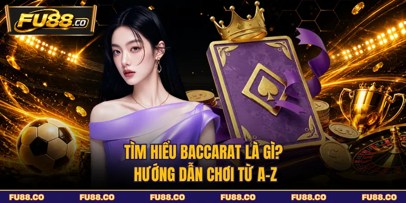 Tìm hiểu Baccarat là gì và luật chơi cơ bản