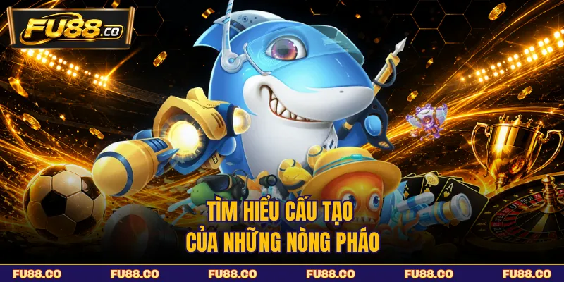 Tìm hiểu cấu tạo của công cụ trong bắn cá
