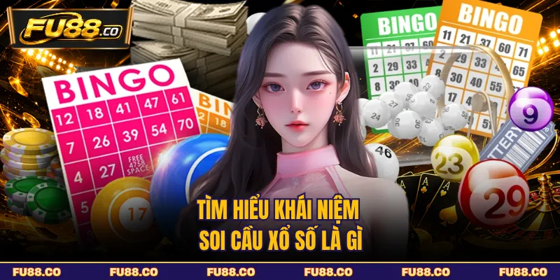Tìm hiểu khái niệm soi cầu xổ số là gì