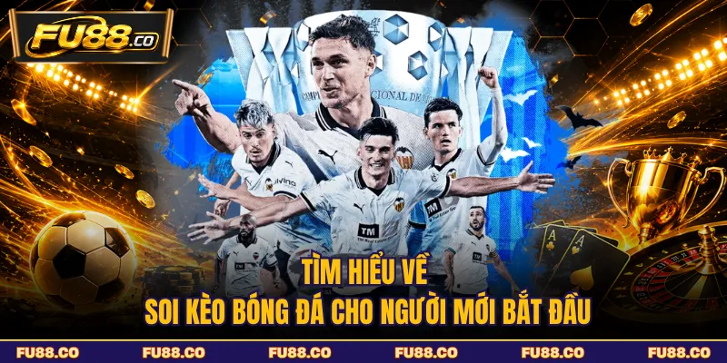 Tìm hiểu về soi kèo bóng đá cho người mới bắt đầu