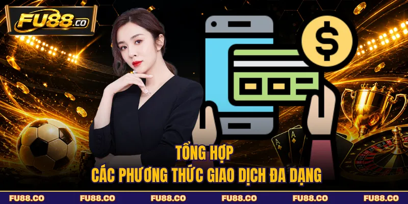 Tổng hợp các phương thức giao dịch FU88