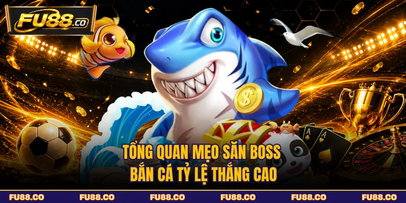 Tổng quan về boss bắn cá cho người mới