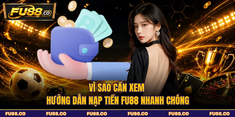 Vì sao cần xem hướng dẫn nạp tiền FU88